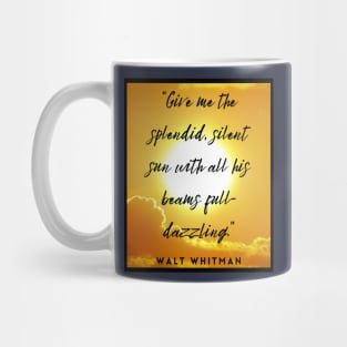 Walt Whitman quote: Give me the splendid silent sun with all his beams full-dazzling Mug